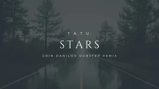 t.A.T.u. - Stars (Grin Danilov dubstep remix)