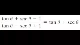 (tanx + secx - 1)/(tanx - secx + 1) = tanx + secx