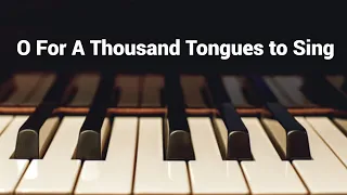 O For a Thousand Tongues to Sing - Piano Instrumental Hymn with Lyrics