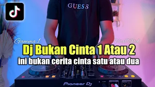 DJ BUKAN CINTA 1 ATAU 2 REMIX INI BUKAN CERITA CINTA 1 ATAU 2 TIKTOK