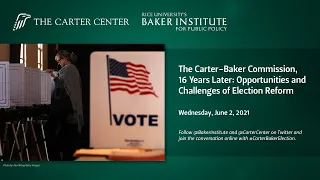 The Carter-Baker Commission: Opportunities and Challenges for Election Reform (June 2, 2021)