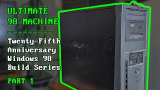 Ultimate 98 Machine - Windows 98 25th Anniversary Build - Part 1