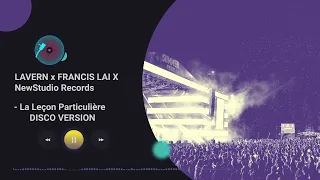 LAVERN x FRANCIS LAI X NewStudio Records- La Leçon Particulière 6 mins DISCO VERSION