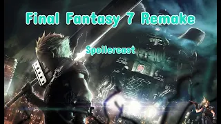 Final Fantasy 7 Remake SPOILERCAST