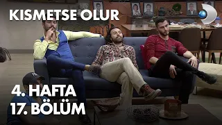 Kısmetse Olur 4. Hafta 17. Bölüm