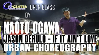 OPEN CLASS by NAOTO OGAWA | URBAN CHOREOGRAPHY | JASON DERULO - IF IT AIN'T LOVE