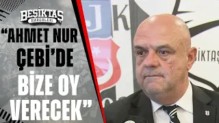 Beşiktaş Başkan Adayı Fuat Çimen'den Flaş Açıklamalar: " "Ahmet Nur Çebi de Bize Oy Verecek!"