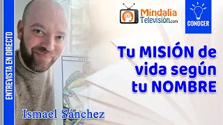 Tu MISIÓN de vida según tu NOMBRE. Entrevista a Ismael Sánchez