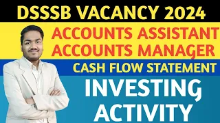 DSSSB ACCOUNTS ASSISTANT, ACCOUNTS MANAGER | Cash flow Statement - Investing Activity