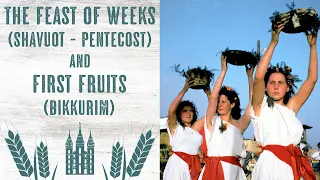 Shavuot, The Feast of Weeks, Pentecost, The Feast of the Harvest & Bikkurim (First Fruits)