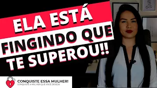 SINAIS DE QUE ELA ESTÁ FINGINDO QUE TE SUPEROU OU QUE ESTÁ FINGINDO QUE NÃO QUER NADA COM VOCÊ!