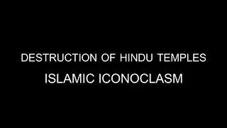 Destruction of Hindu Temples: Islamic Iconoclasm