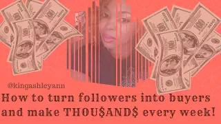 How to turn followers into buyers & make THOU$AND$ every week