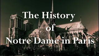 The Long History of Notre Dame in Paris