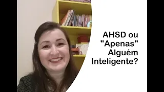 AHSD ou "Apenas" Alguém Inteligente? || 9ª Conversa Franca sobre as Altas Habilidades/Superdotação