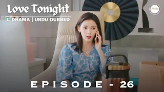 Love Tonight 2022 - Episode 26 | C-Drama | Urdu/Hindi Dubbed | Zhang Yuxi - Liu Xueyi