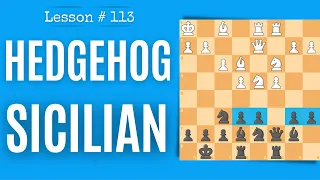 Chess lesson 113: Sicilian Defense - Hedgehog Variation