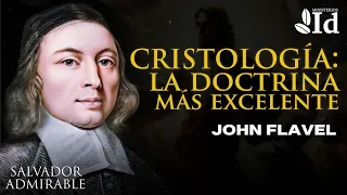 CRISTOLOGÍA: ¡La doctrina más excelente! ▶ John Flavel | Jesucristo