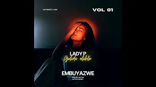 LADY P GOLIDE ELIHLE - [EMBUYAZWE ..pro by SATER +27781729491