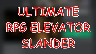 RPG ELEVATOR ULTIMATE SLANDER