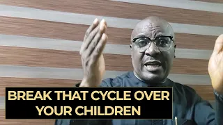 Break This Cycle over your Children - Pastor Andrew Kalu