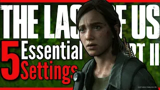 5 Essential Settings for The Last of Us Part 2 (Auto pick up, Steady Aim, No QTEs, Motion Blur, FOV)