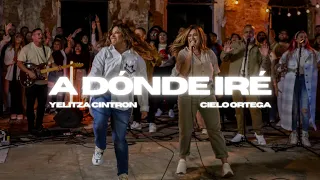 Yelitza Cintron - A DONDE IRÉ LIVE X CIELO ORTEGA (Vídeo Oficial)