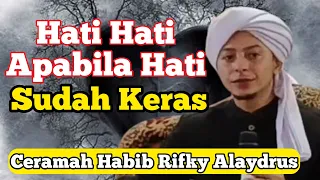 Ceramah Habib Rifky Alaydrus || hati hati apabila hati sudah keras