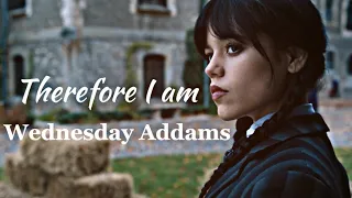 Wednesday Addams || Therefore I Am