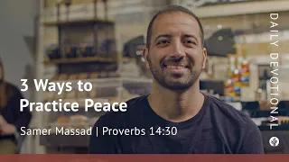 3 Ways to Practice Peace | Proverbs 14:30 | Our Daily Bread Video Devotional