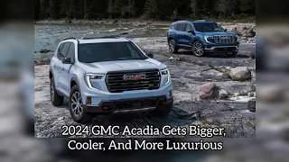 2024 GMC Acadia Gets Bigger, Cooler, And More Luxurious