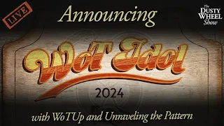 WOT IDOL 2024 ANNOUNCEMENT! Live with @UnravelingthePattern and @WoTUp