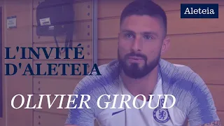 Olivier Giroud : « Les choix que j'ai faits dans ma vie ont été bénis par le Seigneur »