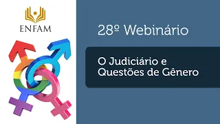 28o Webinário Enfam - O Judiciário e Questões de Gênero