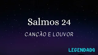 Salmos 24 - Canção e Louvor (Legendado)