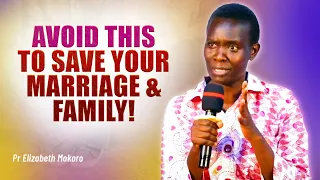 AVOID THIS TO SAVE YOUR MARRIAGE AND FAMILY - PASTOR ELIZABETH MOKORO