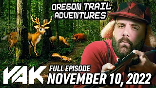 Jerry Dominates Day Two of the Oregon Trail | The Yak 11-10-22