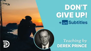 Don't give up! - Derek Prince