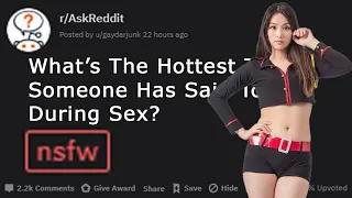 What’s The Hottest Thing Someone Has Said To You During Sex (r/AskReddit I Top Posts)