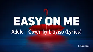 Easy On Me - Adele | Cover by Lloyiso (Lyrics)