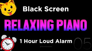 Black Screen 🖥 5 Hour Timer 🎹 Relaxing Piano + 1 Hour Loud Alarm 🖥 Sleep and Relaxation