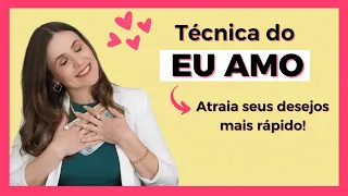 Técnica do Eu Amo - Atraia seus Desejos mais Rápido!