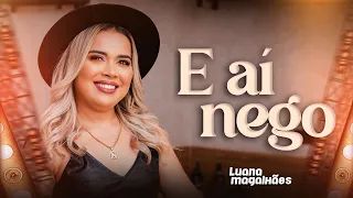 Luana Magalhães - E Aí Nego (Clipe Oficial)