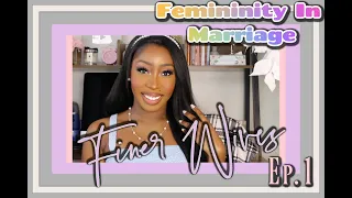 Look Feminine & Support Your Husband  || FINER WIVES || Ep. 1