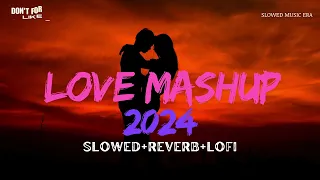 New Love Mashup Song 2024 | Best Romantic Song 2024 | Slowed+Reverb+Lofi | Slowed Music Era |