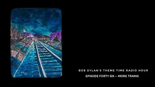 Bob Dylan, Theme Time Radio Hour ~ More Trains