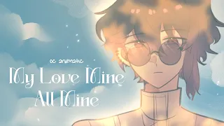 My Love Mine All Mine【OC Animatic.】