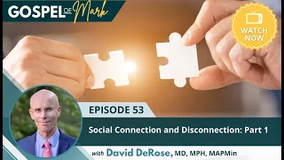Social Connection and Disconnection: Part 1 | Episode 53 | Healing Insights from the Gospel of Mark