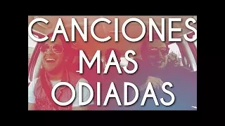 MIX DE CANCIONES MAS ODIADAS DE INTERNET