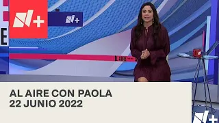 Al Aire con Paola I Programa Completo 22 Junio 2022